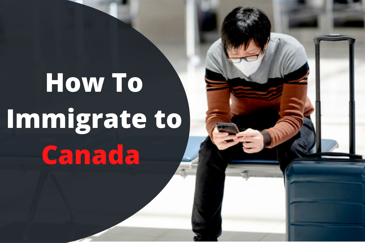 How To Immigrate to Canada (9 Different Ways)